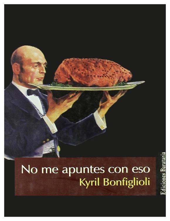No me apuntes con eso | Kyril Bonfiglioli | llibre nou | de saldo No me apuntes con eso | Kyril Bonfiglioli | llibre nou | de saldo