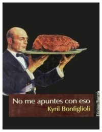 No me apuntes con eso | Kyril Bonfiglioli | libro nuevo | de saldo No me apuntes con eso | Kyril Bonfiglioli | libro nuevo | de saldo