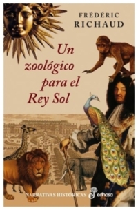Un zoológico para el Rey Sol | Frédéric Richaud | libro nuevo | de saldo Un zoológico para el Rey Sol | Frédéric Richaud | libro nuevo | de saldo