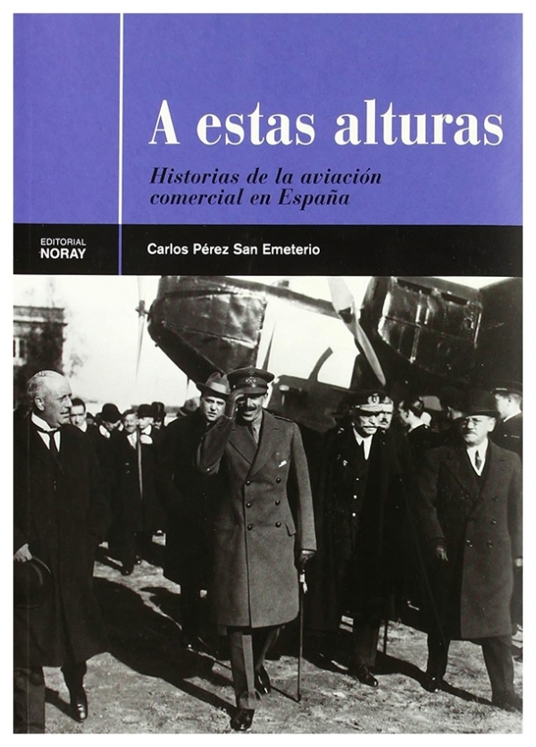 A estas alturas : historia de la aviación comercial en España | Carlos Pérez San Emeterio | book new | sale