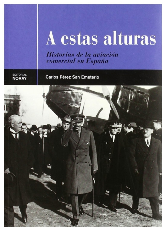 A estas alturas : historia de la aviación comercial en España | Carlos Pérez San Emeterio | book new | sale